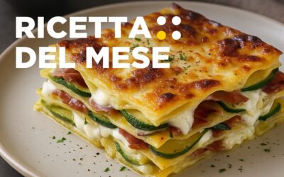 RICETTA DEL MESE: LASAGNETTA ESTIVA CON ZUCCHINE, SPECK E STRACCHINO